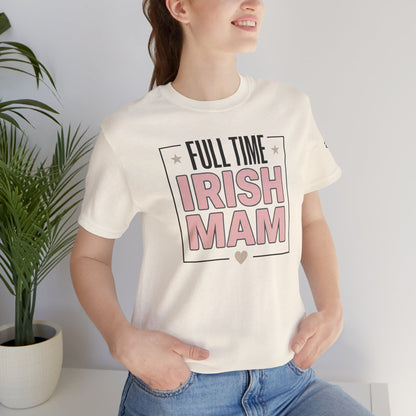 Full Time Irish Mam Tee — Mother's Day Gift