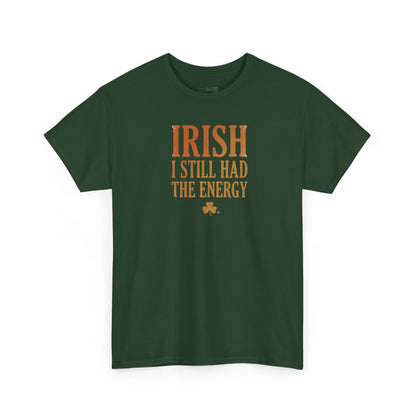 Irish "I Still Had The Energy" T-Shirt