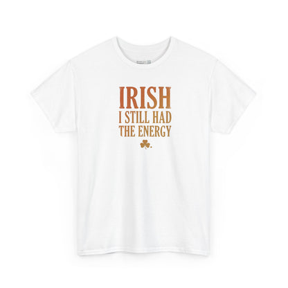 Irish "I Still Had The Energy" T-Shirt