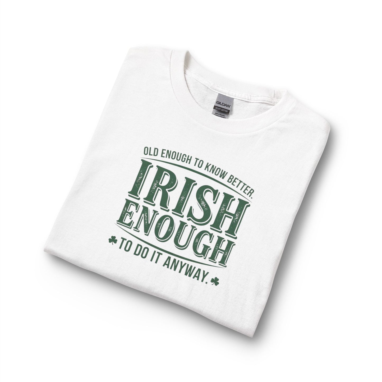 Irish Enough Long Sleeve Tee — "Old Enough to Know Better, Irish Enough to Do It Anyway"