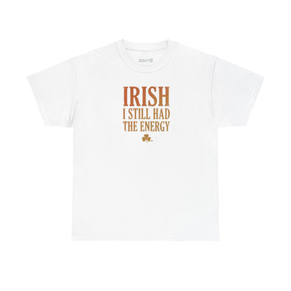 Irish "I Still Had The Energy" T-Shirt