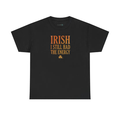 Irish "I Still Had The Energy" T-Shirt