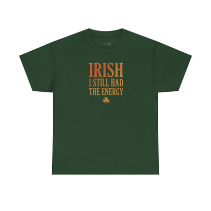 Irish "I Still Had The Energy" T-Shirt